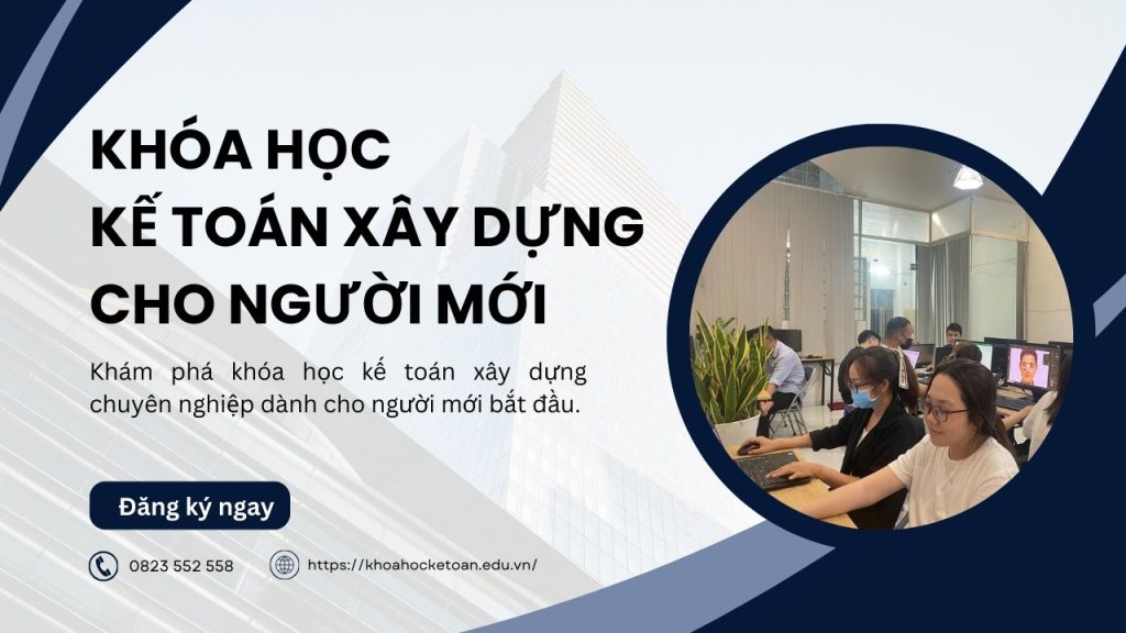 Khóa Học Kế Toán Xây Dựng Cho Người Mới